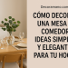 Cómo Decorar una Mesa de Comedor